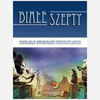 Biae szepty. Antologia opowiada fantastycznych