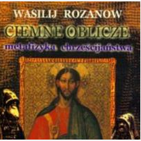 Ciemne oblicze. Metafizyka chrzecijastwa