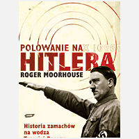 Polowanie na Hitlera. Historia zamachw na wodza T
